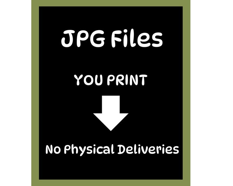 May include: A black rectangular graphic with white text that reads "JPG Files YOU PRINT" with a downward-pointing arrow and the text "No Physical Deliveries" in a green border.