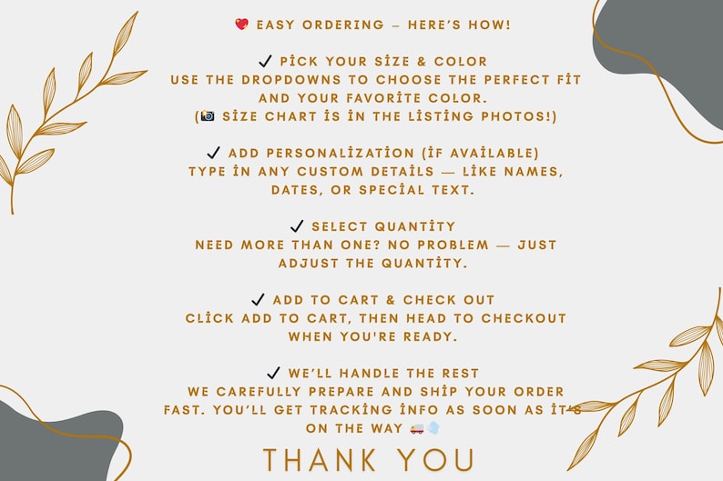 May include: A cream-colored graphic with text that reads "Easy Ordering - Here's How!" followed by instructions on how to order, including picking a size and color, adding personalization, selecting quantity, and adding to cart. Decorative floral elements.