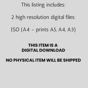 May include: Text on a light gray background states: "This listing includes: 2 high resolution digital files: ISO (A4 - prints A5, A4, A3) THIS ITEM IS A DIGITAL DOWNLOAD NO PHYSICAL ITEM WILL BE SHIPPED."