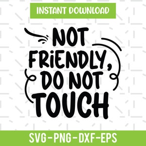 Not Friendly, Do Not Touch, funny SVG File, pdf, png, dxf, digital download, cricut cut file