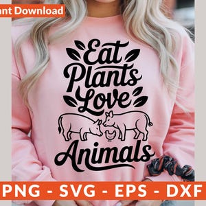 Eat Plants Love Animals, Vegan Svg, World Vegan Day Svg, Vegetarian Shirt, Vegan Quotes Svg, Animal Right Svg, Funny Vegetarian, Vegan Life
