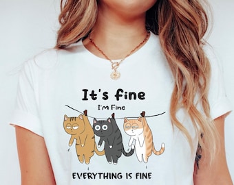 It's Fine Shirt, I'm Fine Shirt, Everything is Fine Shirt, Funny Cat Shirt, Cat lover Shirt, Sassy Shirt, Office Humor Shirt, Adult Humor