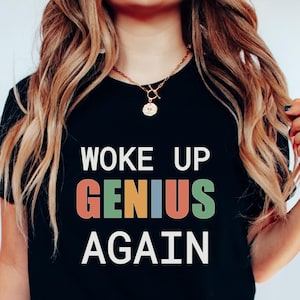 Genius Shirt, Woke Up Genius Again Shirt, Funny Genius Shirt Nerdy t-shirt Smart Shirt Professor Shirt Scientist Shirt Sassy Shirt Sarcastic