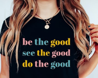 Camiseta "Sé bueno", "Haz el bien", "Fe", "Sé el cambio", "Gratitud", "Positivo", "Buenas vibras", "Inspirador".