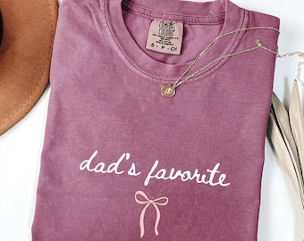 Dad's Favorite Comfort colors Shirt, Favorite Daughter Shirt, Favorite Child Shirt, Oldest Daughter Shirt, Youngest Daughter Shirt, Daughter