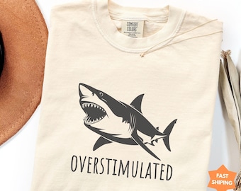 Overstimulated Shark Comfort colors® Shirt, Funny Shark Tshirt, Overstimulated Shirt, Great White Shark Tee, Shark Lover Gift, Sassy Mom Tee