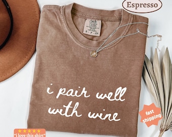 I Pair Well With Wine, Wine Humor Comfort Colors® Shirt, Funny Wine Shirt, Wine Tasting Shirt, Funny Mom shirt, Mama Needs Wine tee