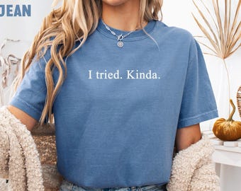 Comfort Colors I Tried Kinda Shirt, Introvert Shirt, Funny Quote Tee, Sarcastic T-Shirt, Adult Humor Shirt, Lazy Mood Shirt, Relatable Tee,