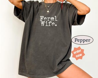 Feral Wife Shirt, Comfort Colors®, Feral Shirt, Cute But Feral, Gift For Wife, Funny Wife Shirt, Wife Shirt, Sarcasm Shirt, Feral Mom Shirt