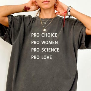 Pro Choice Shirt, Comfort Colors®, Women Rights Shirt, Feminist Shirt, Pro Science Shirt, Pro Love Shirt, Pro Women Shirt, Protest Shirt