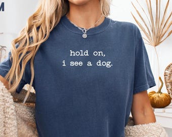 Comfortcolours® Hold On I See A Dog-shirt, hondenliefhebbershirt, hondenliefhebbershirt, shirt hond mama, shirt hond persoon, cadeau voor hondenliefhebber, hondenliefhebber