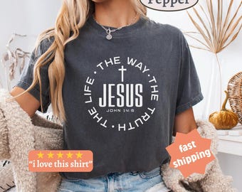 Jesus Comfort Colors® Shirt, John 14 6 Shirt, Bible Verse Shirt, Christian Gift, Faith Shirt, Jesus The Life, Gift For Pastor, Church Shirt