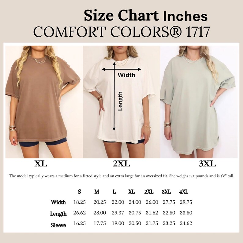 May include: Size chart for Comfort Colors 1717 t-shirts. The chart shows width, length, and sleeve measurements in inches for sizes S through 4XL. The model is 5'8" tall and weighs 145 pounds. The model typically wears a medium for a fitted style and an extra large for an oversized fit.