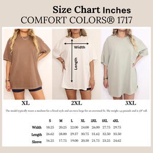 May include: Size chart for Comfort Colors 1717 t-shirts, showing width, length, and sleeve measurements in inches for sizes S through 4XL. The image includes models wearing the shirts in XL, 2XL, and 3XL sizes. The model is 5'8" tall and weighs 145 pounds.