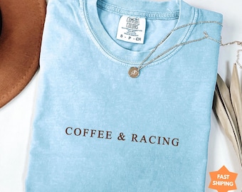 Coffee and Racing Comfort colors® Shirt, Racing Wife Shirt, Hes Racing Tee, Car Lover Gift, Racing Weekend Tee, Race Day Tee, Pit Crew Shirt
