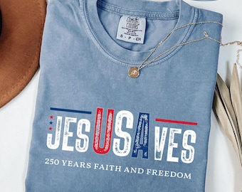 Jesus Saves USA Comfort Colors® Shirt, 250 Years of Freedom, 4th Of July Shirt, Christian Jesus USA Tee, Faith and Freedom Shirt, 250 Years