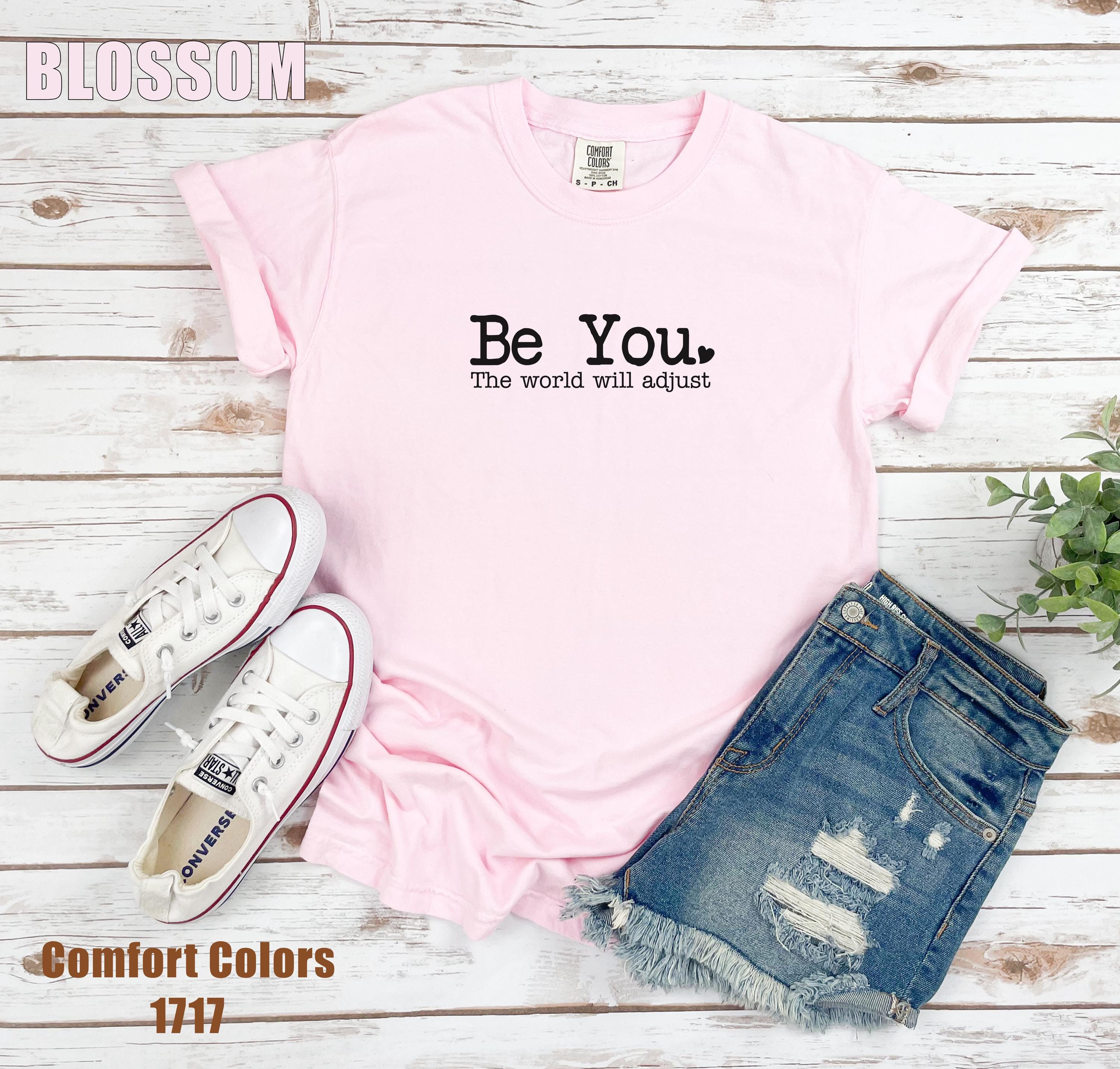 Be You The World Will Adjust Shirt, Comfort Colors®, Be You Shirt, Mental Health Shirt, Self Love Shirt, Feminist Shirt, Pride Shirt