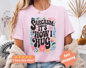 Sarcasm Comfort Colors Shirt, Sarcasm Is How I Hug Shirt, I Love Sarcasm Shirt, Funny Saying Shirt, Witty Shirt, Sassy Shirt, Snarky T-Shirt