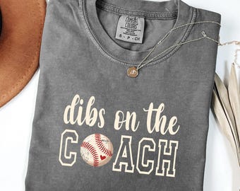 Dibs on the coach Comfort Colors® Shirt, Baseball Mom Shirt, Girlfriend shirt, Coach Wife Shirt, Baseball Coach, Dibs Tee, Baseball Mom Tee