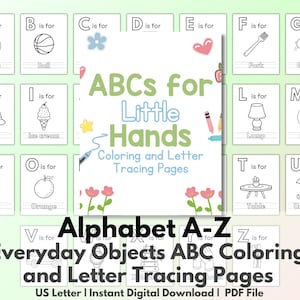 May include: A set of printable alphabet coloring and tracing pages for kids. Each page features a letter of the alphabet, a corresponding object, and the phrase "is for". The title of the set is "ABCs for Little Hands Coloring and Letter Tracing Pages".