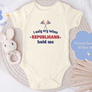 I Only Cry When Republicans Hold Me Baby Onesie® – Funny Political Bodysuit – Anti Conservative Baby Gift