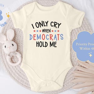 Funny Republican Baby Onesie® – “I Only Cry When Democrats Hold Me” – Conservative Baby Bodysuit