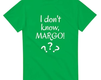 ¡No lo sé, MARGO! Camiseta divertida, regalo de broma, regalo de cumpleaños, camiseta divertidísima