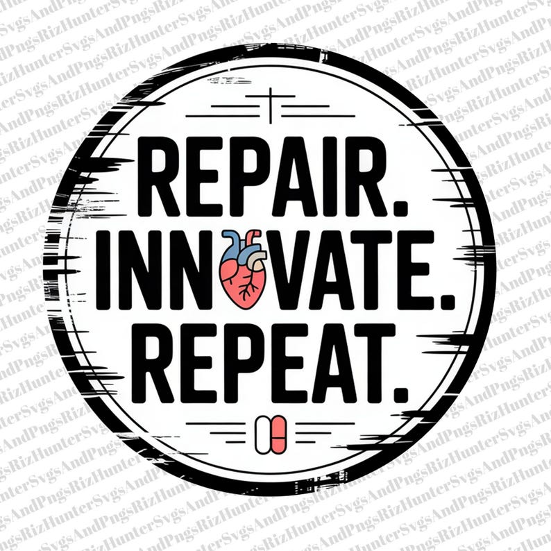 May include: A circular graphic with the words "REPAIR. INNOVATE. REPEAT." in bold black font. A stylized heart illustration is in the center. The design includes a cross and pill icons, all within a distressed black and white border.