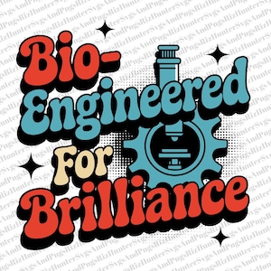 May include: A retro-style graphic with the words "Bio-Engineered For Brilliance" in red, blue, and cream colors. The design includes a microscope illustration and star accents, suitable for science or educational themes.