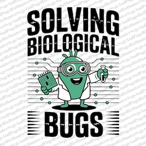May include: A cartoon graphic with the text "SOLVING BIOLOGICAL BUGS." The image features a green, bean-shaped character wearing goggles and a lab coat, holding a circuit board and a test tube. The design is on a white background.