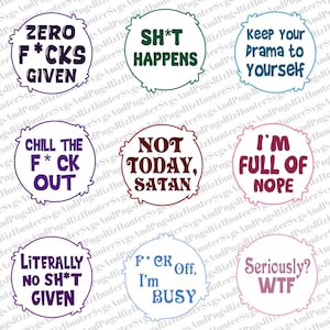 May include: A collection of round, decorative designs with humorous phrases in various colors. Phrases include "Zero F*cks Given," "Sh*t Happens," and "Keep Your Drama to Yourself." The designs have a textured, cloud-like border.