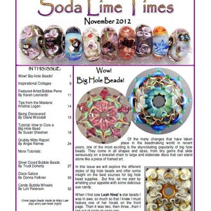 May include: A magazine cover for Soda Lime Times, November 2012, featuring a close-up of colourful, large-holed glass beads. The magazine cover also includes the text "Wow! Big Hole Beads!" and a description of the magazine's contents.