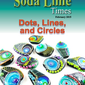 May include: A collection of colorful glass beads with black, white, blue, green, red, and purple accents. The beads are decorated with dots, lines, and circles. The beads are arranged on a white background. The title "Soda Lime Times" and the text "Dots, Lines, and Circles" are visible at the top of the image. The text "February 2015" is also visible.