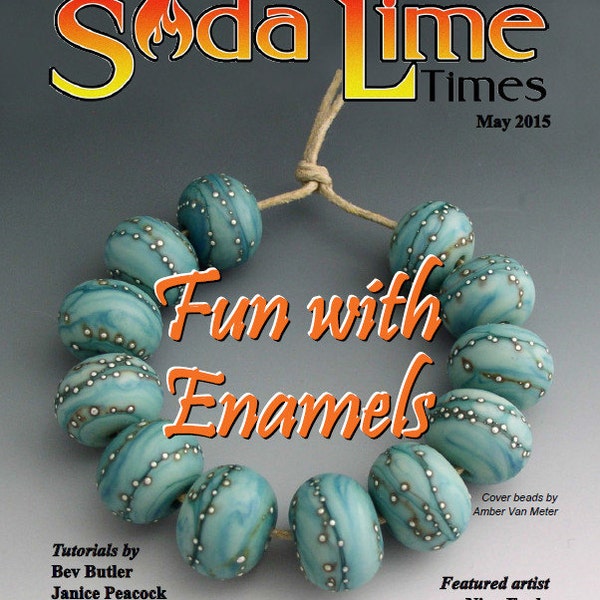 May 2015 Soda Lime Times Lampworking Magazine - Fun with Enamels - (PDF) - by Diane Woodall