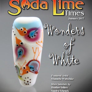 May include: A magazine cover for Soda Lime Times, January 2017, featuring a white glass bead with colorful designs and the text "Wonders of White".