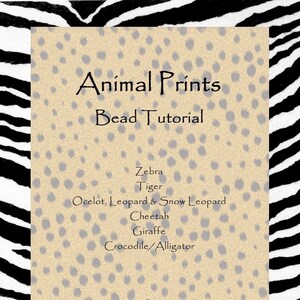 May include: A beige background with a gray animal print pattern. The text "Animal Prints Bead Tutorial" is at the top of the image. The text "Zebra, Tiger, Ocelot, Leopard & Snow Leopard, Cheetah, Giraffe, Crocodile/Alligator" is listed below the title.
