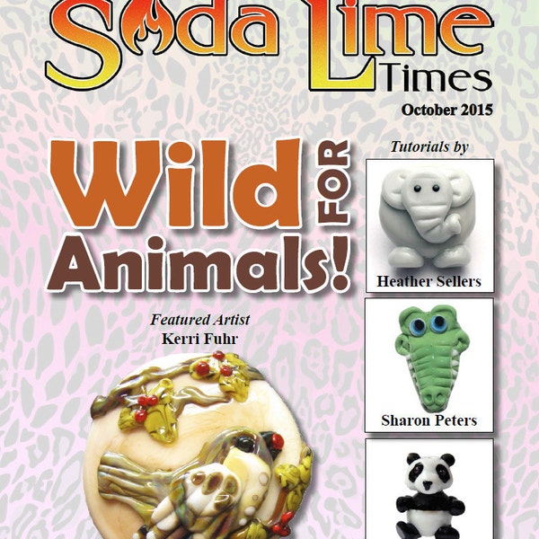 October 2015 Soda Lime Times Lampworking Magazine - Wild for Animals - (PDF) - by Diane Woodall