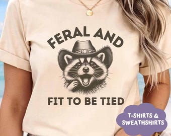 Unhinged Feral Raccoon Shirt, Funny Sarcastic Western Style Feral and Fit to Be Tied Sweatshirt, Funny Feral Quote Shirt, Raccoon Meme Tee
