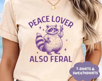 Unhinged Feral Raccoon Shirt, Funny Sarcastic Cute Feral Peace Loving Raccoon Sweatshirt, Funny Feral Quote Shirt Gift, Raccoon Meme TShirt