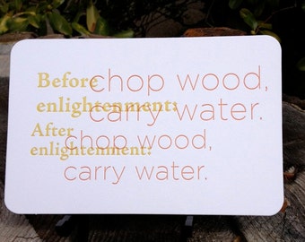 Chop Wood Carry Water: Letterpress Quote Card van Full Circle Press