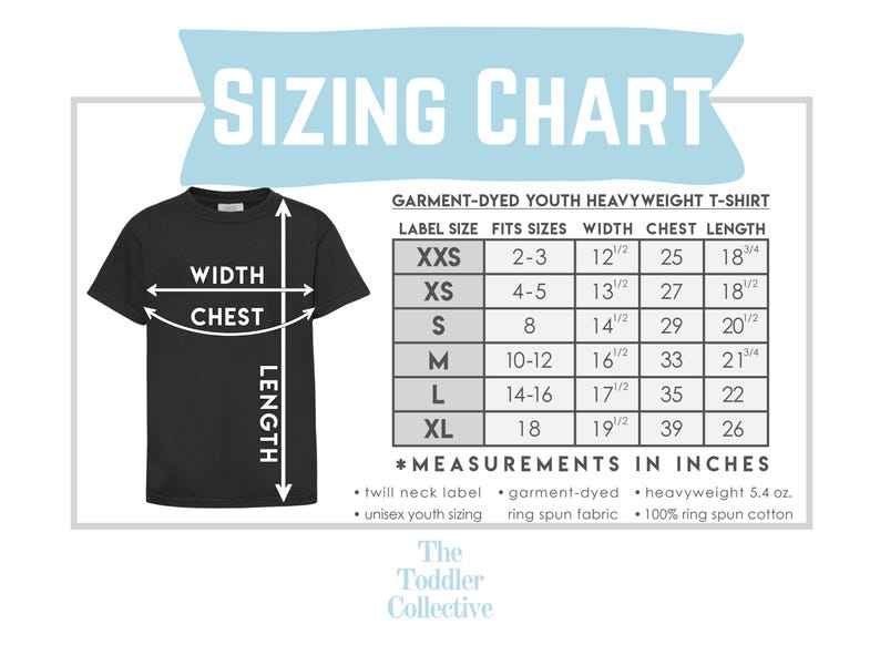 May include: Sizing chart for garment-dyed youth heavyweight t-shirts. The chart shows label size, fits sizes, width, chest, and length in inches. The chart is labeled "The Toddler Collective."