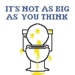 Puede incluir: Imagen pixelada de un inodoro con salpicaduras amarillas. El texto "IT'S NOT AS BIG AS YOU THINK" está encima del inodoro, y "STEP CLOSER" debajo. Fondo blanco.