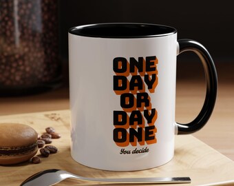 Motivational Coffee Mug | One Day or Day One, 11oz Ceramic Mug