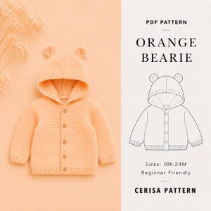 May include: A light orange knit hooded cardigan with bear ears on the hood and five buttons down the front. The image includes a technical line drawing of the garment labelled PDF PATTERN ORANGE BEARIE, Sizes: 0M-24M, Beginner Friendly, CERISA PATTERN.