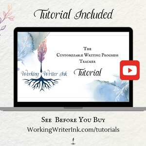 May include: A laptop screen displaying a watercolor background with a pen and ink logo and the text "Working Writer Ink". The text "The Customizable Writing Progress Tracker Tutorial" is also displayed on the screen. A YouTube play button icon is in the upper right corner of the screen. The text "See Before You Buy WorkingWriterInk.com/tutorials" is displayed below the laptop.