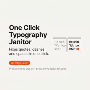 May include: A white background features the text "One Click Typography Janitor" in bold black font. The text below reads "Fixes quotes, dashes, and spaces in one click." Two text boxes show before and after examples. An orange button reads "InDesign Script."