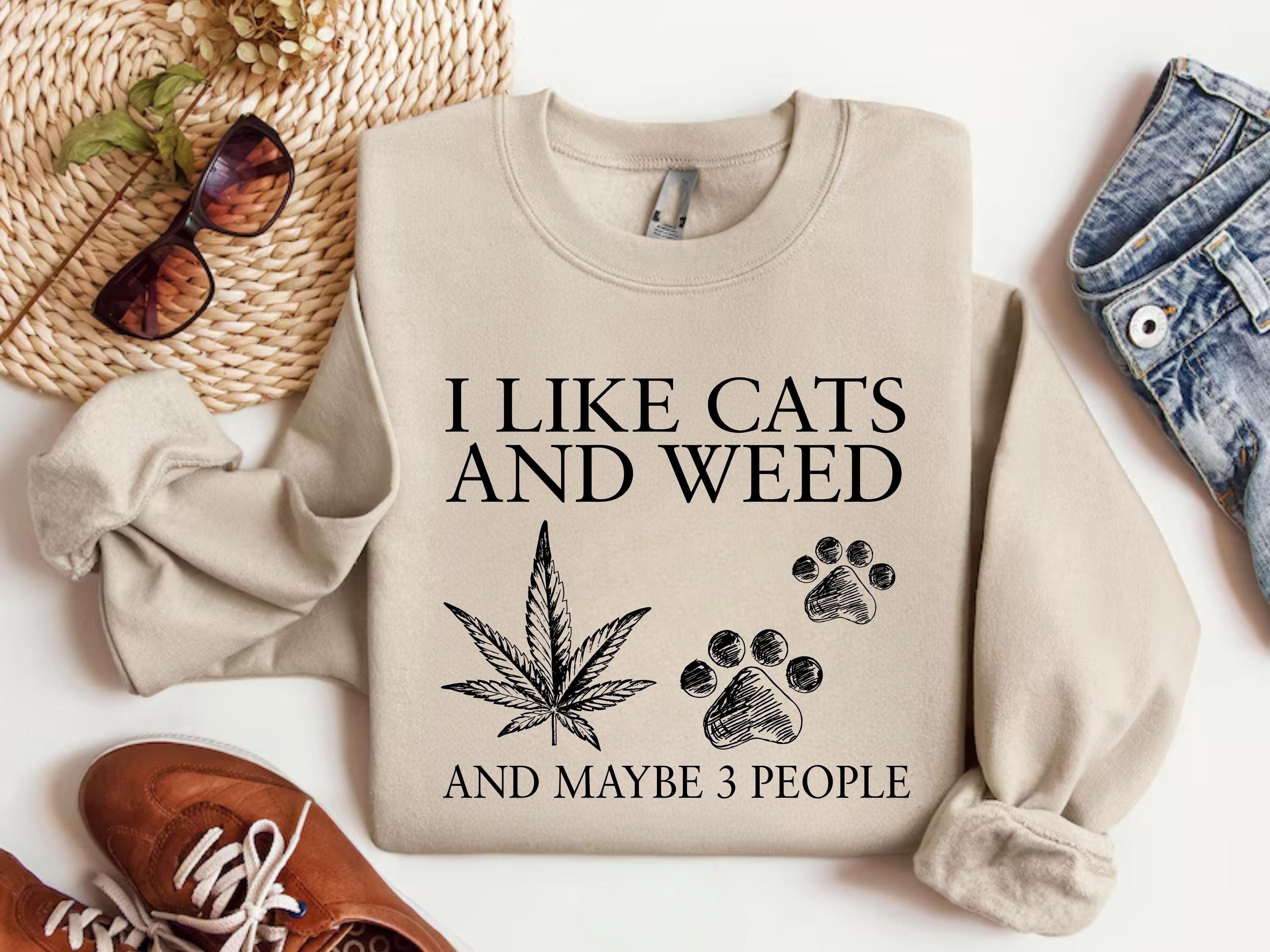 I Like Cat And Weed And Maybe 3 People Sweatshirt, Women's Funny Weed Shirt, Marijuana Sweatshirt, Cannabiss Tshirt, Stoner Gifts For Her