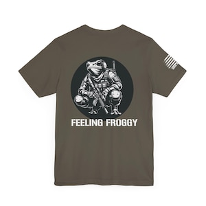 Feeling Froggy T-Shirt, Military Shirt, Military, Veteran Shirt, United States, Armed Forces, Soldier, American, Patriotic