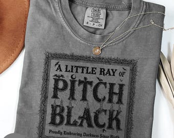 Funny Halloween Shirt, Spooky Season Shirt, Dark Humor Gothic Shirt, Goth Girl Gift, A Little Ray of Pitch Black