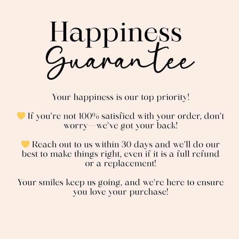 May include: A graphic with the words "Happiness Guarantee" in a stylish font. The text promises customer satisfaction, offering refunds or replacements within 30 days. The background is a soft, neutral colour.